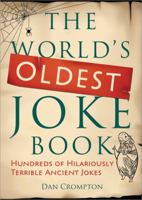 The World's Oldest Joke Book: Hundreds of Hilariously Terrible Ancient Jokes 1843174987 Book Cover