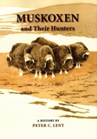 Muskoxen and Their Hunters: A History (Animal Natural History, 5) 0806131705 Book Cover