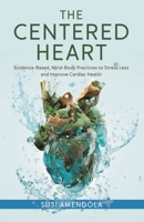 The Centered Heart: Evidence-Based, Mind-Body Practices to Stress Less and Improve Cardiac Health 1538183242 Book Cover