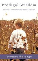 Prodigal Wisdom: Lessons Learned from My Son's Addiction 1462705243 Book Cover