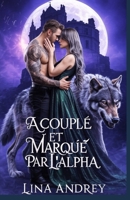 Accouplé et Marqué par l'Alpha: Un Rejeté Prédestiné Romance Secrète entre Bébés Métamorphes et Loups-garous Paranormaux (French Edition) B0FKGMN29C Book Cover