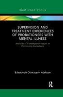 Supervision and Treatment Experiences of Probationers with Mental Illness: Analyses of Contemporary Issues in Community Corrections 0367606852 Book Cover