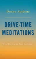 Drive-Time Meditations: Find Purpose on Your Commute B0B8GB3JW9 Book Cover