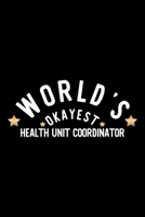 World's Okayest Health Unit Coordinator: Nice Notebook for Health Unit Coordinator Funny Christmas Gift Idea for Health Unit Coordinator Health Unit Coordinator Journal 100 pages 6x9 inches 1704247667 Book Cover
