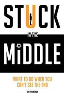 Stuck in the Middle: What to Do When You Can't See the End 197968832X Book Cover