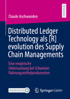 Distributed Ledger Technology als [R]evolution des Supply Chain Managements: Eine empirische Untersuchung bei Schweizer Nahrungsmittelproduzenten (German Edition) 365849929X Book Cover