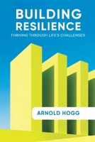 Building Resilience: Thriving Through Life's Challenges 0963653598 Book Cover