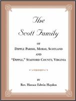 The Scott Family of Dipple Parish, Moray, Scotland and "Dipple," Stafford County, Virginia: Taken from A Genealogy of the Glassell Family of Scotland ... Daniel, Ewell, Holladay, Lewis, Littlep 0788454579 Book Cover