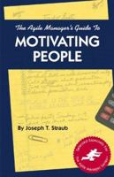 The Agile Manager's Guide to Motivating People (The Agile Manager Series) 0965919366 Book Cover