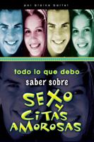 Todo Lo Que Debo Saber Sobre: Sexo/Citas Amorosas: Every Teenager's Little Black Book on Sex/Dating 0789911787 Book Cover
