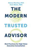 The Modern Trusted Advisor: Best Practices for High Value Executive Consultation 1637421370 Book Cover