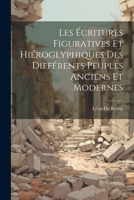 Les Écritures Figuratives Et Hiéroglyphiques Des Différents Peuples Anciens Et Modernes (French Edition) 1022671642 Book Cover