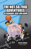 The Not so True Adventures of Brandon, Josh, and Adam 022887923X Book Cover