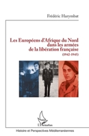 Les Européens d'Afrique du Nord dans les armées de la libération française: (1942-1945) (Histoire Et Perspectives Méditerranéennes) (French Edition) 2343024421 Book Cover