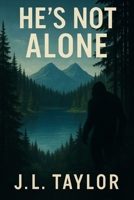 He's Not Alone (Mount Baker Bigfoot Chronicles) B0FY299CM8 Book Cover