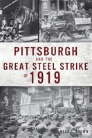 Pittsburgh and the Great Steel Strike of 1919 1467142581 Book Cover