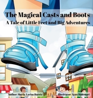 The Magical Casts and Boots: A Tale of Little Feet and Big Adventures 1068335513 Book Cover