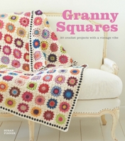 Granny Squares: 20 Crochet Projects with a Vintage Vibe 1861089708 Book Cover
