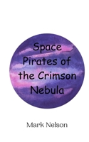 Space Pirates of the Crimson Nebula 9908013653 Book Cover