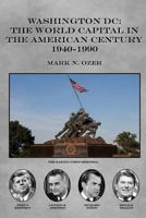 Washington DC and the American Century: The World Capital 1941-1990 1541124448 Book Cover