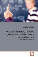 Real W*-algebras, Actions of groups and Index theory for real factors: Real operator algebras 3639290666 Book Cover