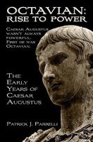 Octavian: Rise to Power: The Early Years of Caesar Augustus 1450544312 Book Cover