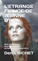 L'ETRANGE FIANCE DE JEANNE D'ARC: Deux descendants dans la tourmente de l'héritage de Jeanne d'Arc (French Edition) 2914749023 Book Cover