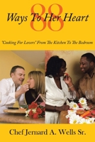 88 Ways To Her Heart: "Cooking For Lovers" From The Kitchen To The Bedroom 1434300595 Book Cover
