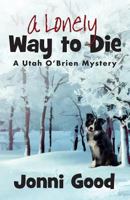 A Lonely Way to Die (Utah O'Brien Mystery #2) 0974106593 Book Cover