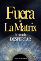 FUERA DE LA MATRIX: Es Hora de despertar, autoayuda y desarrollo personal (Spanish Edition) B0F73TF97H Book Cover