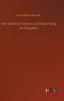 The Queen of Hearts, and Sing a Song for Sixpence 102303123X Book Cover