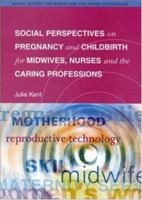 Social Perspectives On Pregnancy And Childbirth For Midwives, Nurses And The Caring Professions (Social Science for Nurses & the Caring Professions) 0335199119 Book Cover