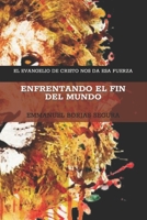 Enfrentando El Fin del Mundo: El Evangelio de Cristo Nos Da ESA Fuerza B08GFSZGJX Book Cover