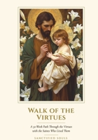 Walk of the Virtues: A 52-Week Path Through the Virtues with the Saints Who Lived Them (Sanctified Souls Devotionals) B0HDW2YFM3 Book Cover