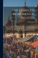 The Complete Monumental Register: Containing All the Epitaphs, Inscriptions, &C. &C. &C. in the Different Churches and Burial-Grounds, in and About Ca 1021247766 Book Cover