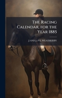 The Racing Calendar, for the Year 1885 1024004872 Book Cover