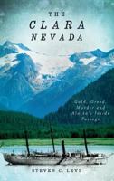 The Clara Nevada: Gold, Greed, Murder and Alaska's Inside Passage 1609492889 Book Cover