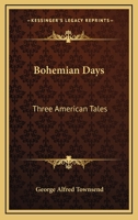 Bohemian Days: Three American Tales 1508569444 Book Cover