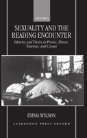 Sexuality and the Reading Encounter: Identity and Desire in Proust, Duras, Tournier, and Cixous 0198158858 Book Cover