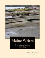 Maine Writes: Anthology 2015 1514621266 Book Cover