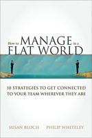 How to Manage in a Flat World: Get  connected to your team - wherever they are (Financial Times Series) 0137126034 Book Cover