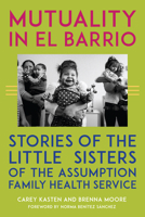 Mutuality in El Barrio: Stories of the Little Sisters of the Assumption Family Health Service 1531506437 Book Cover