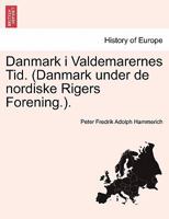 Danmark i Valdemarernes Tid. (Danmark under de nordiske Rigers Forening.). 1241544018 Book Cover