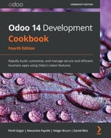 Odoo 12 Development Cookbook: 190+ unique recipes to build effective enterprise and business applications, 3rd Edition 1789618924 Book Cover