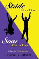 Stride Like a Lion, Soar Like an Eagle: A Guide for Living Joyously 1491015918 Book Cover