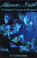 Absence of Faith: A Vampire's Lesson in Betrayal 059514926X Book Cover
