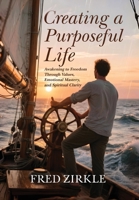 Creating a Purposeful Life: Awakening to Freedom Through Values, Emotional Mastery, and Spiritual Clarity 1971345016 Book Cover
