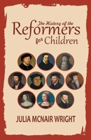 The History of the Reformers for Children 8566209974 Book Cover
