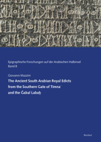 The Ancient South Arabian Royal Edicts from the Southern Gate of Timna and the Gabal Labah: A New Edition with Philological and Historical Commentary 3954904667 Book Cover