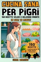 Cucina Sana Per Pigri: 150 Ricette Veloci e Deliziose Pronte in Soli 10 Minuti! Goditi Pranzi Squisiti, Secondi Piatti Gustosi, Cene Leggere B0CQQXLDDN Book Cover
